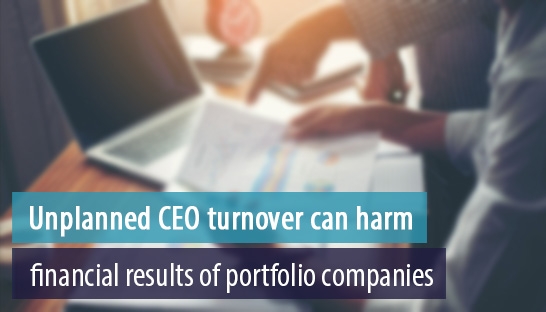 Unplanned CEO turnover can harm financial results of portfolio companies