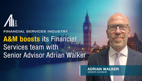 Adrian Walker joins Alvarez & Marsal as Senior Advisor