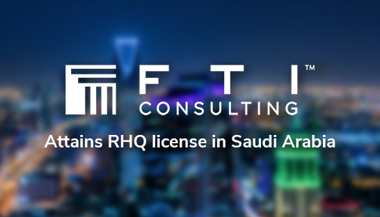 Saudi Ministry of Investment hands RHQ license to FTI Consulting